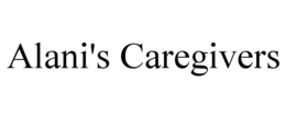 ALANI'S CAREGIVERS
