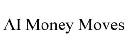 AI MONEY MOVES