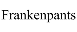 FRANKENPANTS