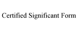 CERTIFIED SIGNIFICANT FORM
