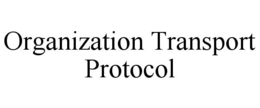 ORGANIZATION TRANSPORT PROTOCOL