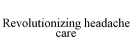 REVOLUTIONIZING HEADACHE CARE