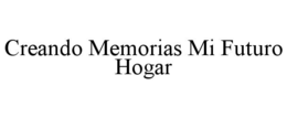 CREANDO MEMORIAS MI FUTURO HOGAR