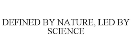 DEFINED BY NATURE, LED BY SCIENCE