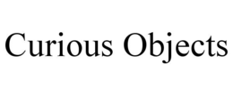 CURIOUS OBJECTS
