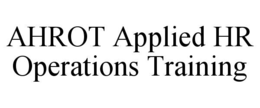 AHROT APPLIED HR OPERATIONS TRAINING