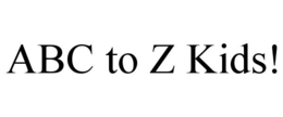 ABC TO Z KIDS!