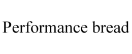 PERFORMANCE BREAD