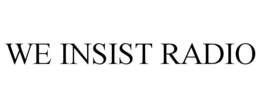 WE INSIST RADIO
