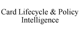 CARD LIFECYCLE & POLICY INTELLIGENCE