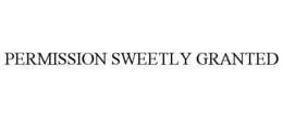 PERMISSION SWEETLY GRANTED