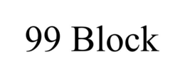 99 BLOCK