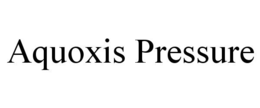 AQUOXIS PRESSURE