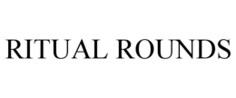 RITUAL ROUNDS