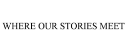 WHERE OUR STORIES MEET