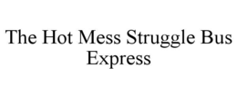 THE HOT MESS STRUGGLE BUS EXPRESS