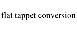 FLAT TAPPET CONVERSION
