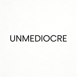 UNMEDIOCRE