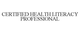 CERTIFIED HEALTH LITERACY PROFESSIONAL