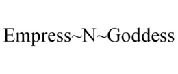 EMPRESS~N~GODDESS