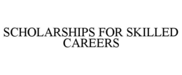 SCHOLARSHIPS FOR SKILLED CAREERS