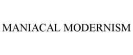 MANIACAL MODERNISM