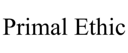 PRIMAL ETHIC