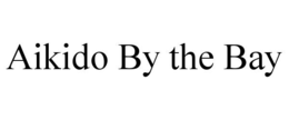 AIKIDO BY THE BAY