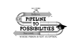BELIEVE. PIPELINE TO POSSIBILITIES SUCCEED. WHERE PRISON IS NOT AN OPTION.