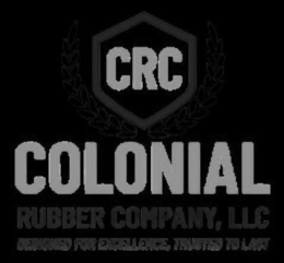 CRCCOLONIAL RUBBER COMPANY, LLC DESIGNED FOR EXCELLENCE, TRUSTED TO LAST