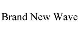 BRAND NEW WAVE