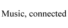 MUSIC, CONNECTED