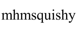 MHMSQUISHY