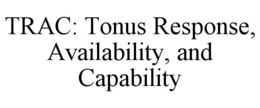 TRAC: TONUS RESPONSE, AVAILABILITY, AND CAPABILITY