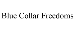 BLUE COLLAR FREEDOMS