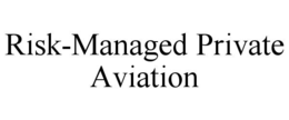 RISK-MANAGED PRIVATE AVIATION