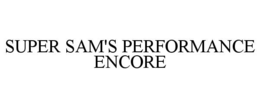 SUPER SAM'S PERFORMANCE ENCORE
