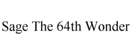 SAGE THE 64TH WONDER
