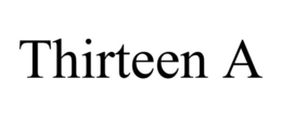 THIRTEEN A