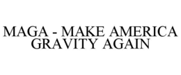 MAGA - MAKE AMERICA GRAVITY AGAIN