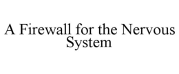 A FIREWALL FOR THE NERVOUS SYSTEM