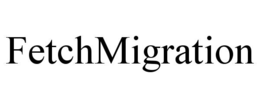 FETCHMIGRATION