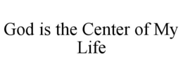 GOD IS THE CENTER OF MY LIFE