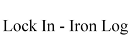 LOCK IN - IRON LOG