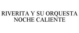 RIVERITA Y SU ORQUESTA NOCHE CALIENTE