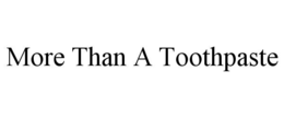 MORE THAN A TOOTHPASTE