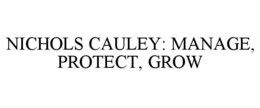 NICHOLS CAULEY: MANAGE, PROTECT, GROW