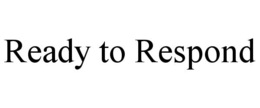 READY TO RESPOND