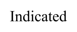 INDICATED