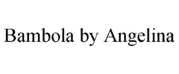 BAMBOLA BY ANGELINA
